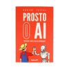 Prosto o AI. Jak działa i myśli sztuczna inteligencja? - Robert Trypuz