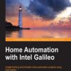 Home Automation with Intel Galileo. Create thrilling and intricate home automation projects using Intel Galileo - ebook