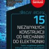 15 niezwykłych konstrukcji od mechaniki do elektroniki. Szalony Geniusz - ebook