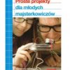 Proste projekty dla młodych majsterkowiczów