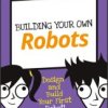 Building Your Own Robots: Design and Build Your First Robot