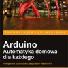 Arduino. Automatyka domowa dla każdego - ebook