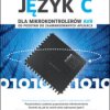 Język C dla mikrokontrolerów AVR. Od podstaw do zaawansowanych aplikacji - ebook