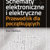 Schematy elektroniczne i elektryczne. Przewodnik dla początkujących. Wydanie III - ebook