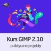 Kurs GIMP 2.10 - praktyczne projekty - wersja ON-LINE