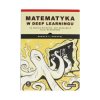 Matematyka w deep learningu. Co musisz wiedzieć, aby zrozumieć sieci neuronowe - Ronald T. Kneusel