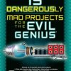 15 Dangerously Mad Projects for the Evil Genius - Paperback