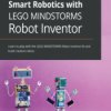 Smart Robotics with LEGO MINDSTORMS Robot Inventor. Learn to play with the LEGO MINDSTORMS Robot Inventor kit and build creative