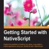 Getting Started with NativeScript. Explore the possibility of building truly native, cross-platform mobile applications using yo
