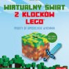Wirtualny świat z klocków LEGO. Projekty do samodzielnego wykonania - książka drukowana