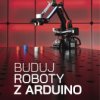 Buduj roboty z Arduino od prostych konstrukcji do zaawansowanych systemów, HELION