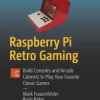 Raspberry Pi Retro Gaming: Build Consoles and Arcade Cabinets to Play