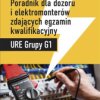 Poradnik dla dozoru i elektromonterów zdających egzamin kwalifikacyjny URE Grupy G1