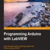 Programming Arduino with LabVIEW. Build interactive and fun learning projects with Arduino using LabVIEW - ebook