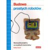 Budowa prostych robotów. Niezwykłe projekty ze zwykłych materiałów - Kathy Ceceri