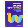 Zacznij od Pythona. Programowanie dla młodzieży w praktyce - Zofia Matusiewicz