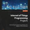 Internet of Things Programming Projects. Build exciting IoT projects using Raspberry Pi 5, Raspberry Pi Pico, and Python - Secon