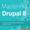 Mastering Drupal 8. An advanced guide to building and maintaining Drupal websites - ebook