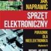 Jak naprawić sprzęt elektroniczny. Poradnik dla nieelektronika. Wydanie II