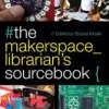 The Makerspace Librarian's Sourcebook - Paperback