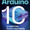 Arduino. 10 projektów, które naprawdę działają - ebook