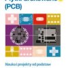 Płytki drukowane (PCB). Nauka i projekty od podstaw.