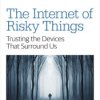 The Internet of Risky Things. Trusting the Devices That Surround Us - ebook