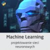 Kurs Machine Learning - projektowanie sieci neuronowych - wersja ON-LINE