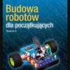 Budowa robotów dla początkujących. Wydanie III - ebook