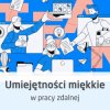 Kurs Umiejętności miękkie w pracy zdalnej - budowanie relacji i organizacja pracy - wersja ON-LINE