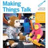 Make: Making Things Talk, 3rd Edition