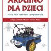 Arduino dla dzieci. Poznaj świat elektroniki i programowania - ebook