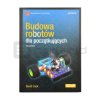 Budowa robotów dla początkujących. Wydanie III - David Cook