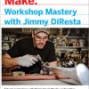 Make: Workshop Mastery with Jimmy DiResta - Print