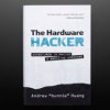 Adafruit The Hardware Hacker: Adventures in Making and Breaking Hardware