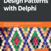 Hands-On Design Patterns with Delphi. Build applications using idiomatic, extensible, and concurrent design patterns in Delphi -