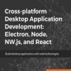 Cross-platform Desktop Application Development: Electron, Node, NW.js, and React. Build desktop applications with web technologi