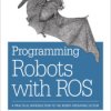 Programming Robots with ROS. A Practical Introduction to the Robot Operating System - ebook