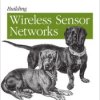 Building Wireless Sensor Networks. with ZigBee, XBee, Arduino, and Processing - ebook