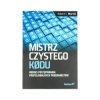 Mistrz czystego kodu. Kodeks postępowania profesjonalnych programistów - Robert C. Martin
