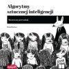 Algorytmy sztucznej inteligencji. Ilustrowany przewodnik