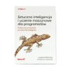 Sztuczna inteligencja i uczenie maszynowe dla programistów. Praktyczny przewodnik po sztucznej inteligencji - Laurence Moroney