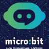 Micro:bit. Nauka programowania i elektroniki dla małych oraz dużych