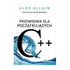 C++. Przewodnik dla początkujących - Alex Allain