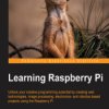 Learning Raspberry Pi. Unlock your creative programming potential by creating web technologies, image processing, electronics- a