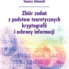 Zbiór zadań z podstaw teoretycznych kryptografii i ochrony informacji - ebook