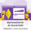 Wprowadzenie do blockchain - Ethereum i smart kontrakty w praktyce - wersja ON-LINE