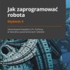 Jak zaprogramować robota. Zastosowanie Raspberry Pi i Pythona w tworzeniu autonomicznych robotów. Wydanie II