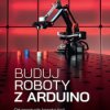 Buduj roboty z Arduino. Od prostych konstrukcji do zaawansowanych systemów - ebook