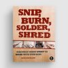 Snip, Burn, Solder, Shred [discontinued]